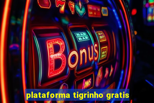 plataforma tigrinho gratis